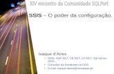 SSIS – O poder da configuração. Isaque d’Aires Skills: ASP.NET, VB.NET, C#:NET, Sql Server, SSIS... Consultor da Novabase na CGD E-mail: isaque.daires@novabase.pt.