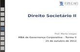 Direito Societário II Prof. Marta Viegas MBA de Governança Corporativa – Turma II 25 de outubro de 2012.