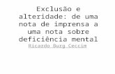 Exclusão e alteridade: de uma nota de imprensa a uma nota sobre deficiência mental Ricardo Burg Ceccim.