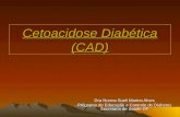 Cetoacidose Diabética (CAD) Dra Norma Sueli Marino Alves Programa de Educação e Controle do Diabetes Secretaria de Saúde DF.