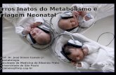 Erros Inatos do Metabolismo e Triagem Neonatal Prof. Dr. José Simon Camelo Jr. Neonatologia Faculdade de Medicina de Ribeirão Preto Universidade de São.