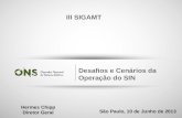 1 Desafios e Cenários da Operação do SIN São Paulo, 10 de Junho de 2013 Hermes Chipp Diretor Geral III SIGAMT.