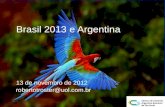 1 Brasil 2013 e Argentina 13 de novembro de 2012 robertotroster@uol.com.br.