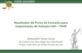 Resultados da Prova de Conceito para Implantação de Solução CAS – TJMS Alexandre Rosa Camy Secretaria de Tecnologia da Informação Poder Judiciário de Mato.