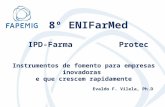 8º ENIFarMed IPD-Farma Protec Instrumentos de fomento para empresas inovadoras e que crescem rapidamente Evaldo F. Vilela, Ph.D.