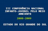 III CONFERÊNCIA NACIONAL INFANTO-JUVENIL PELO MEIO AMBIENTE 2008-2009 ESTADO DO RIO GRANDE DO SUL.