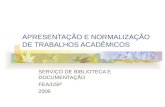 APRESENTAÇÃO E NORMALIZAÇÃO DE TRABALHOS ACADÊMICOS SERVIÇO DE BIBLIOTECA E DOCUMENTAÇÃO FEA/USP 2009.