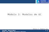 Módulo 3: Modelos de GC Versão: Março/2014 © Prof. Dr. Fábio Ferreira Batista Módulo 3: Modelos de GC 1.