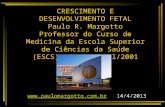 CRESCIMENTO E DESENVOLVIMENTO FETAL Paulo R. Margotto Professor do Curso de Medicina da Escola Superior de Ciências da Saúde (ESCS), desde abril/2001.
