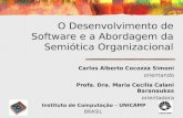 1 Unesp – Maio/2005IC - UNICAMP O Desenvolvimento de Software e a Abordagem da Semiótica Organizacional Carlos Alberto Cocozza Simoni orientando Profa.