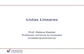 Listas Lineares Prof. Mateus Raeder Professor.unisinos.br/mraeder mraeder@unisinos.br.