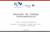 1 Geração de Código Intermediário Prof. Alexandre Monteiro Baseado em material cedido pelo Prof. Euclides Arcoverde Recife.