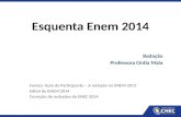 Esquenta Enem 2014 Redação Professora Cíntia Maia Fontes: Guia do Participante – A redação no ENEM 2013 Edital do ENEM 2014 Correção de redações do ENEC.