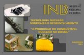 TECNOLOGIA NUCLEAR SOBERANIA E DESENVOLVIMENTO “A PRODUÇÃO DO COMBUSTÍVEL NUCLEAR NO BRASIL” NOVEMBRO 2004 TECNOLOGIA NUCLEAR SOBERANIA E DESENVOLVIMENTO.