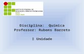 Disciplina: Química Professor: Rubens Barreto I Unidade.