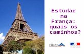 Estudar na França: quais os caminhos?. CampusFrance Brasil Serviço oficial de informação sobre estudos superiores na França Informação e orientação aos.