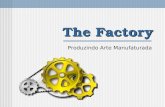 The Factory Produzindo Arte Manufaturada. The Factory Objetivo Prover uma linha de produção de soluções que atendam às necessidades específicas de cada.