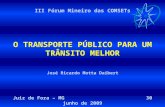 Juiz de Fora 30 junho 2009III FÓRUM MINEIRO DAS COMSETs O Transporte Público para um Trânsito Melhor III Fórum Mineiro das COMSETs O TRANSPORTE PÚBLICO.