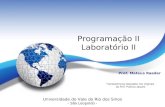 Programação II Laboratório II Prof. Mateus Raeder Universidade do Vale do Rio dos Sinos - São Leopoldo - Transparências baseadas nos originais da Prof.