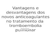 Vantagens e desvantagens dos novos anticoagulantes no tratamento da tromboembolia pulmonar Renato Maciel.