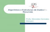 Algoritmos e Estruturas de Dados I – Recursão Profa. Mercedes Gonzales Márquez.