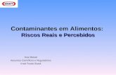 Riscos Reais e Percebidos Contaminantes em Alimentos: Riscos Reais e Percebidos Ana Meisel Assuntos Científicos e Regulatórios Kraft Foods Brasil.