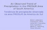 An Observed Trend of Precipitation in the PROSUR Area of South America Brant Liebmann Carolina S. Vera Leila M.V. Carvalho Ines Camilloni Marty P. Hoerling.