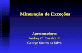 Mineração de Exceções Apresentadores Andrey C. Cavalcanti George Soares da Silva.