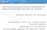 Uma Arquitetura para Acesso e Integração de Dados em Aplicações Sensíveis ao Contexto Natália Quirino de Oliveira Orientador: Prof. Dr. Alvaro Cesar Pereira.