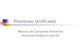 Marcio de Carvalho Victorino mcvictorino@uol.com.br Processo Unificado.