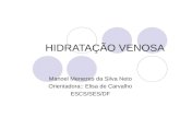 HIDRATAÇÃO VENOSA Manoel Menezes da Silva Neto Orientadora:: Elisa de Carvalho ESCS/SES/DF.