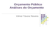 Orçamento Público Análises do Orçamento Kilmer Távora Teixeira.