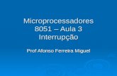 Microprocessadores 8051 – Aula 3 Interrupção Prof Afonso Ferreira Miguel.