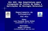 Bio AXS: Uma Arquitetura para Integração de Fontes de Dados e Aplicações da Biologia Molecular Departamento de Informática PUC-Rio Aluno: Luiz Fernando.