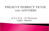 9º A e 9º B – (2º Bimestre) Inglês - Mariani Quando o Presente Perfeito é usado com ‘since’ ou ‘for’, expressamos situações que começaram no passado.