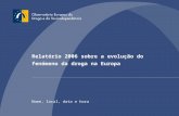 Relatório 2006 sobre a evolução do fenómeno da droga na Europa Nome, local, data e hora.