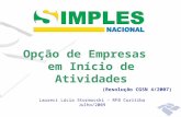 Opção de Empresas em Início de Atividades (Resolução CGSN 4/2007) Laureci Lúcia Stormovski – RFB Curitiba Julho/2009.