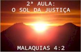 2ª AULA: O SOL DA JUSTIÇA MALAQUIAS 4:2. JÁ VIMOS QUE QUANDO JESUS VOLTAR HAVERÁ JUÍZO PARA AQUELES QUE NÃO SERVEM A DEUS. MAS PARA AQUELES QUE TEMEM.