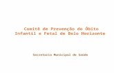 Comitê de Prevenção do Óbito Infantil e Fetal de Belo Horizonte Secretaria Municipal de Saúde.