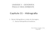 Capítulo 11 – Hidrografia 1 – Bacias hidrográficas e redes de drenagem. 2 – Bacias hidrográficas brasileiras. UNIDADE II – GEOGRAFIA FÍSICA E MEIO AMBIENTE.
