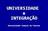 UNIVERSIDADE e INTEGRAÇÃO Universidade Federal de Pelotas.