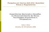 Experiências Nacionais e Desafios no Desenvolvimento de Novas Tecnologias Preventivas e Terapêuticas Pesquisa em Vacina Anti-HIV: Questões Éticas e Regulatórias.