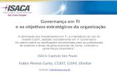 Fabio Penna Curto, CGEIT, CISM, Diretor Contato: info@isaca.org.brinfo@isaca.org.br Governança em TI e os objetivos estratégicos da organização A otimização.