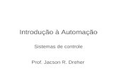Introdução à Automação Sistemas de controle Prof. Jacson R. Dreher.
