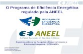 O Programa de Eficiência Energética regulado pela ANEEL Superintendência de Pesquisa e Desenvolvimento e Eficiência Energética – SPE/ANEEL Carlos Eduardo.