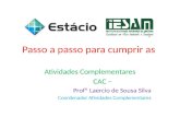 Passo a passo para cumprir as Atividades Complementares CAC – Profº Laercio de Sousa Silva Coordenador Atividades Complementares.