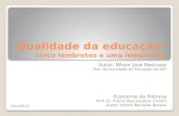 Qualidade da educação: cinco lembretes e uma lembrança Autor: Nílson José Machado Prof. da Faculdade de Educação da USP Economia da Pobreza Prof. Dr. Flávio.