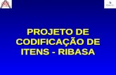 PROJETO DE CODIFICAÇÃO DE ITENS - RIBASA. Para que se possa controlar qualquer tipo de estrutura foi definido que o PLANNER irá controlar como Item.