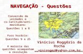 NAVEGAÇÃO - Questões Vinícius Roggério da Rocha viniroger@yahoo.com.br  Conversão de unidades e co-latitude/anti-meridiano: