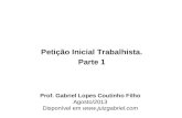 Petição Inicial Trabalhista. Parte 1 Prof. Gabriel Lopes Coutinho Filho Agosto/2013 Disponível em .